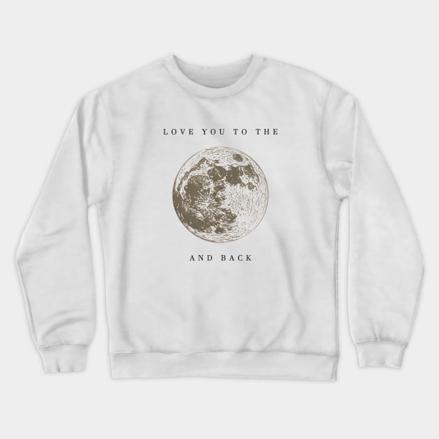 love you the moon and back Crewneck Sweatshirt by Musers Apparel